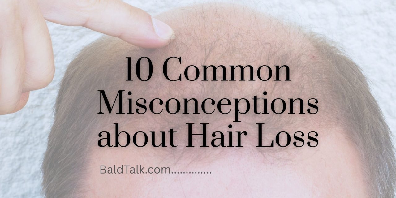 10 Common Misconceptions about Hair Loss
