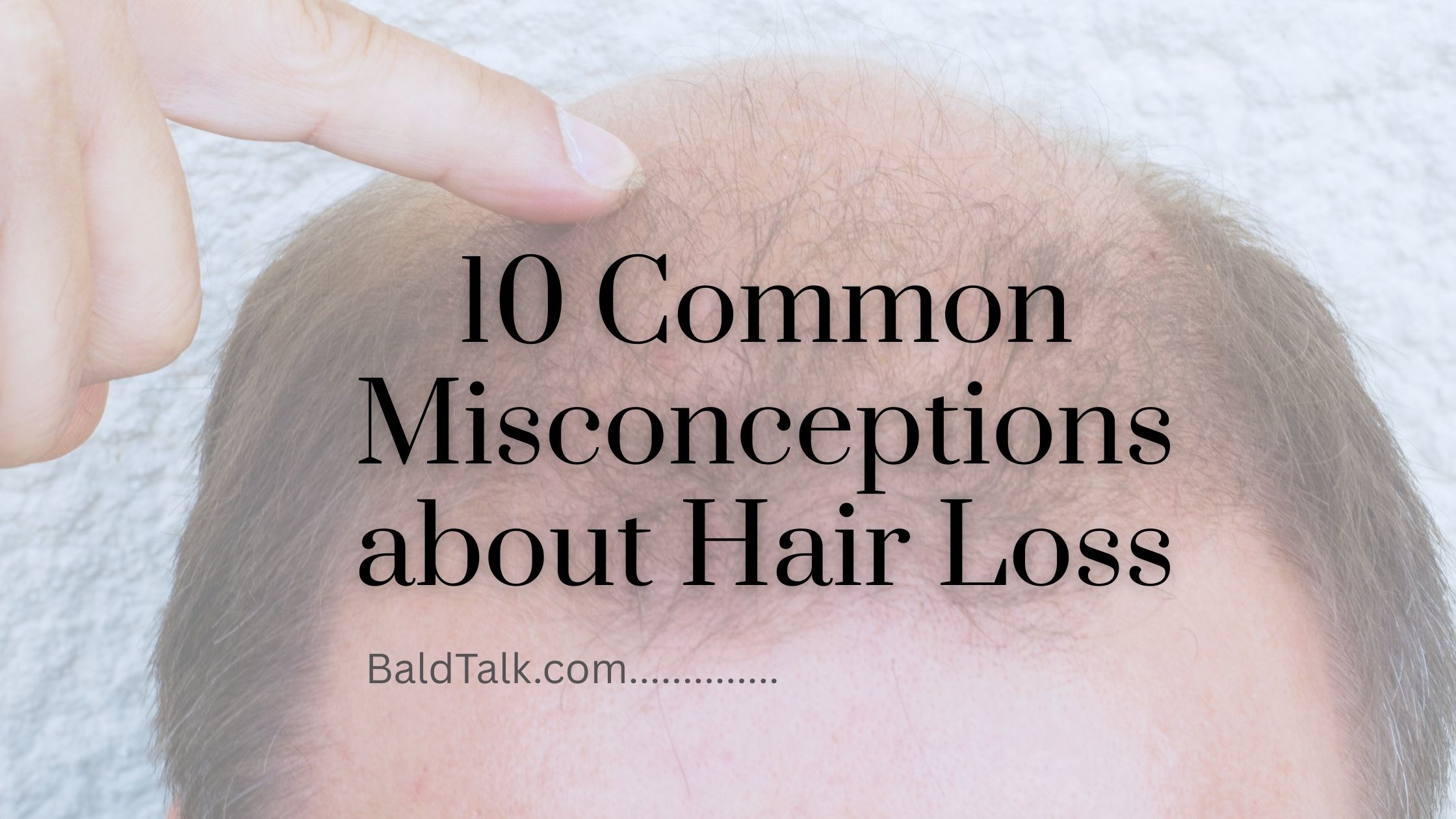 10 Common Misconceptions about Hair Loss